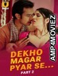 Dekho Magar Pyar Se (2025) Part 2 Ullu Hindi Hot Web Series