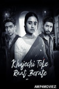 Khujechi Toke Raat Berate (2025) Season 1 Bengali Web Series