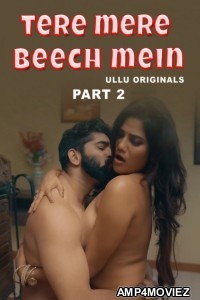 Tere Mere Beech Mein (2025) Part 2 Ullu Hindi Hot Web Series